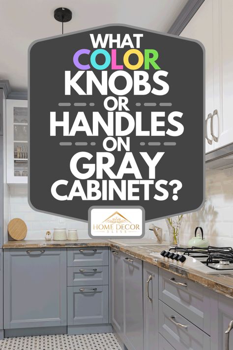 What Color Knobs Or Handles On Gray Cabinets? - Home Decor Bliss Grey Cabinets White Countertops, Gray Cabinets White Countertops, White And Grey Kitchen Cabinets, Cabinet Color Combinations, Cabinet Hardware Colors, White Kitchen Handles, Kitchen Colors Ideas, Bathroom Cabinet Handles, Bathroom Cabinet Knobs