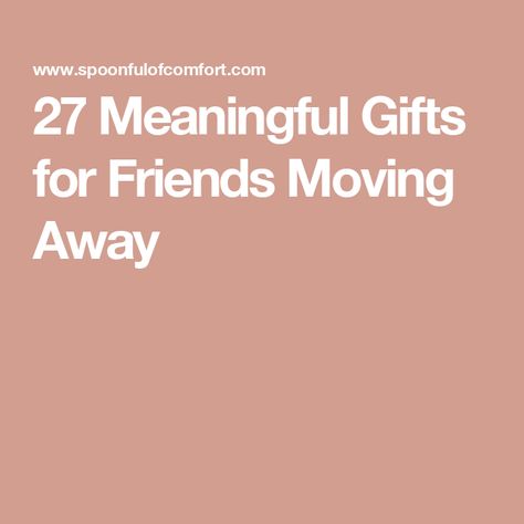 27 Meaningful Gifts for Friends Moving Away Exchange Student Gifts Goodbye, Leaving Gifts For Friends, Goodbye Presents For Friends, Moving Gift Ideas, Goodbye Gifts For Friends Moving, Moving Gifts For Friends, Moving Across Country, Long Distance Friends, Meaningful Gifts For Friends