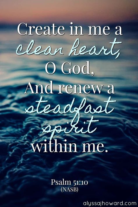 Create in me a clean heart, O God, and renew a steadfast spirit within me. - Psalm 51:10 (NASB) Bible Tattoo, Psalm 51 10, Woord Van God, Clean Heart, Quotes Bible, A Course In Miracles, Ayat Alkitab, Prayer Scriptures, Inspirational Bible Quotes