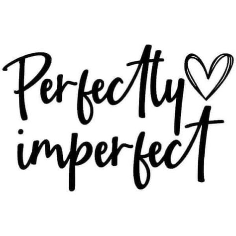 Imperfection Is Beauty Tattoo, Perfectly Imperfect Tattoo Ideas, Vinyl Stickers Cricut, Stencil Quotes, Perfectly Imperfect Tattoo, Perfectly Imperfect Quote, Imperfection Quotes, Quotes Stickers, Cricut Stencils