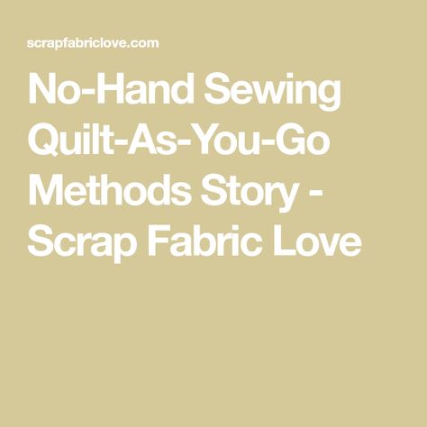 No-Hand Sewing Quilt-As-You-Go Methods Story - Scrap Fabric Love Quilting Videos, Quilt As You Go, Quilt Binding, Scrap Fabric, Fabric Strips, Easy Quilts, Free Motion Quilting, Quilt Top, Sewing Techniques