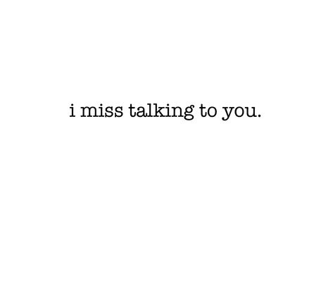 I Miss Talking To You Quotes Friendship, I Miss Our Friendship Quotes, I Just Want To Talk To You Quotes, I Miss Talking To You Quotes, I Miss Talking To You, I Miss Our Talks, I Miss Our Friendship, Skin To Skin, Graphic Quotes