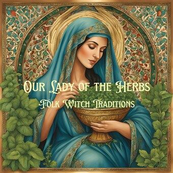 Our Lady of the Herbs | Folk Witch Traditions Catholic Witch, Witch Traditions, Folk Catholicism, Folk Witch, Prayers Of Gratitude, Sacred Plant, Healing Practices, Images Of Mary, Folk Magic