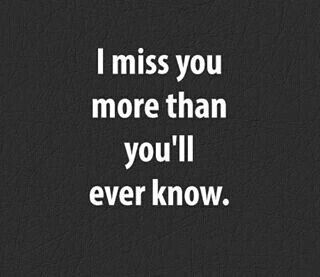 I miss you more than you'll ever know Intense Quotes, Getting Over Someone, I Miss You More, I Miss You, I Missed, Get Over It, Miss You, Soulmate, Anger