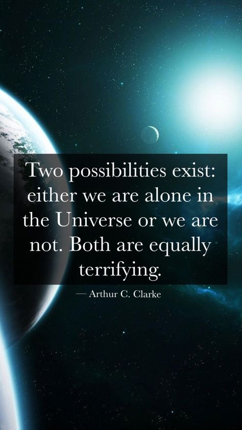 “Two possibilities exist: either we are alone in the Universe or we are not. Both are equally terrifying.” — Arthur C. Clarke | QUOTES ABOUT SPACE Lost In Space Quotes, Arthur C Clarke Quotes, Quotes About Space Universe, Quotes About Space, Planet Quotes, Astronomy Quotes, Exist Quotes, Quotes Universe, Arthur C Clarke