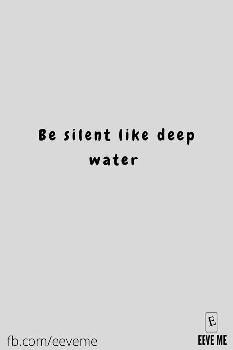 Be Silent Like Deep Water Quotes, Be Silent Wallpaper, Deep Water Quotes, Silent Struggle Quotes, Silent Quotes Feelings, Be Silent Quotes, Mad Quotes, Silent Quotes, Hand Quotes