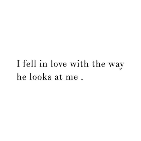 I Love The Way He Looks At Me, The Way He Looks At Me Quotes Love, The Way He Looks At Me Quotes, Seeing You Quotes, The Way He Looks, Inspirational Phrases, Love Me Quotes, He Loves Me, Motivational Words