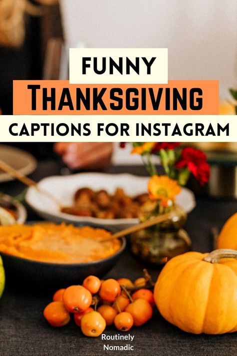 Table with Thanksgiving meal and decorations with Funny Thanksgiving captions for Instagram Snarky Thanksgiving Quotes, Thanksgiving Captions For Instagram Funny, Funny Thankful Quotes Humor, Thankful Funny Quotes, Thanksgiving Drinking Quotes, Sarcastic Thanksgiving Quotes, Turkey Quotes Funny, Thanksgiving Ig Captions, Thanksgiving Puns Funny