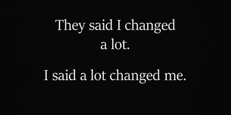 They Say You Changed Quotes, They Say I Changed A Lot, A Lot Changed Me Quotes, They Said I Changed A Lot, You Changed Quotes, Create Boundaries, Create New Habits, Being Sensitive, Blinders Quotes