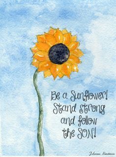 1000+ Sunflower Quotes on Pinterest | Sayings And Quotes, Quotes ... Free Watercolor Printable, Sunflower Printable, Be A Sunflower, Sunflower Quotes, Grandchildren Gifts, Follow The Sun, Watercolor Printable, Stand Strong, Plant Markers