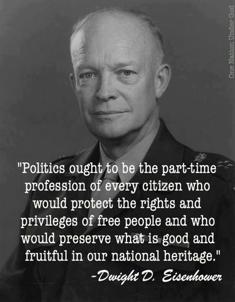 Politics should start in the first grade.  And be refreshed each year, as politics changes.  Not just in the 10th grade, with one government class..  Then you have to pass a small test before you can vote!!! Eisenhower Quotes, Intelligent Quotes, Classic Quotes, History Nerd, Most Asked Questions, Quotes God, Historical Facts, Interesting History, The More You Know