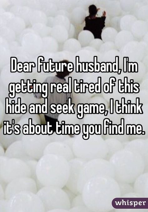 "Dear future husband, I'm getting real tired of this hide and seek game, I think it's about time you find me." Wedding Quotes And Sayings, Future Husband Quotes, Funny Relationship Pictures, Future Boyfriend Quotes, To My Future Husband, Funny Relationship Quotes, Godly Relationship, Love Husband Quotes, Funny Pictures With Captions