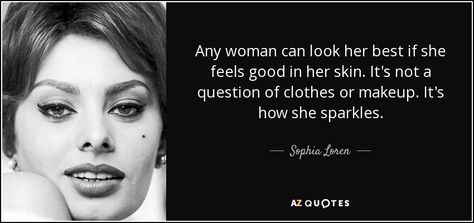 Sophia Loren quote: Any woman can look her best if she feels good... Sophia Loren Quotes, Rare Quotes, Rare Quote, Sofia Loren, Fountain Of Youth, My Philosophy, Drink Wine, True Happiness, Sophia Loren