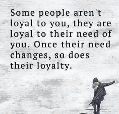 Some people aren't loyal to you, they are loyal to their need of you. Once their need changes, so does their loyalty. #notatruefriend Quotes Distance Friendship, Quotes Distance, Loyalty Quotes, True Friendship Quotes, Best Friendship Quotes, Being Used Quotes, Up Quotes, Breakup Quotes, True Friendship