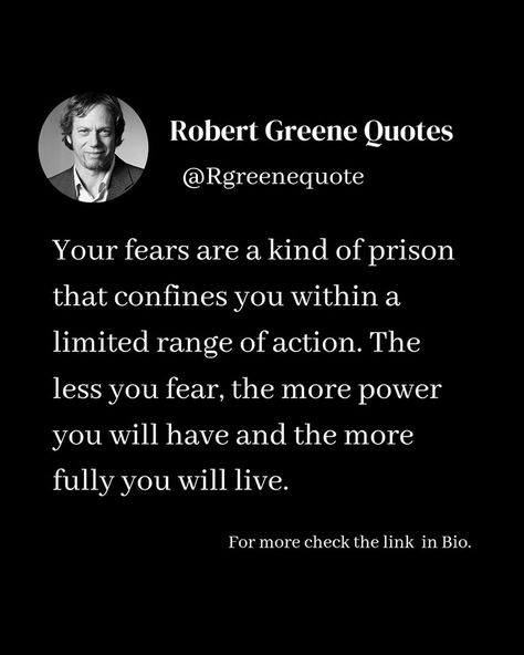 Your fears are a kind of prison that confines you within a limited range of action. The less you fear, the more power you will have and the more fully you will live. Follow - @rgreenquote for daily laws. #séduction #Psychology #mindset #lifestyle #power #robertgreene #books #quotes #artofwar #48lawsofpower #48laws Robert Greene Quotes Seduction, Will Power Quotes, 48 Laws Of Power Quotes, Daily Laws, Robert Greene Quotes, Laws Of Power, Influence People, Power Quotes, Stoicism Quotes