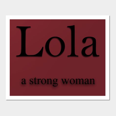 Lola Name meaning -- Choose from our vast selection of art prints and posters to match with your desired size to make the perfect print or poster. Pick your favorite: Movies, TV Shows, Art, and so much more! Available in mini, small, medium, large, and extra-large depending on the design. For men, women, and children. Perfect for decoration. Lola Name Meaning, Lola Name, Girl Name, Name Meaning, Name Gifts, Names With Meaning, Girl Names, Strong Women, Baby Names