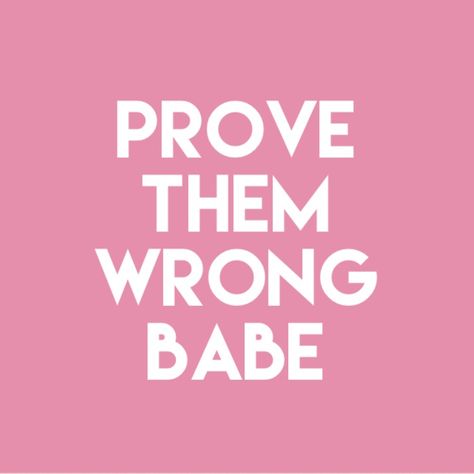 Prove them wrong babe Prove Them Wrong, Vibe Quote, New Journey, Boss Babe, Quote Aesthetic, Wallpaper Quotes, Personal Growth, Inspire Me, Vision Board