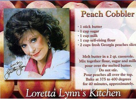 Loretta Lynn's peach cobbler Tennessee Food, Celebrity Recipes, Peach Desserts, Peach Cobbler Recipe, Loretta Lynn, Famous Recipe, Star Food, Peach Recipe, Baked Goodies