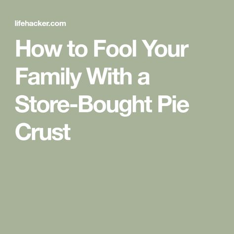 How to Fool Your Family With a Store-Bought Pie Crust How To Make Store Bought Pie Crust Better, Pie Crust Hacks, Low Fat Cheesecake, Your Annoying, Store Bought Pie Crust, Frozen Pie Crust, Frozen Pie, Pie Crusts, Daily Meals