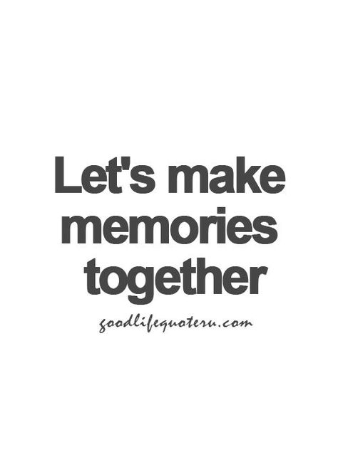 Let's make memories together Memories Together Quotes, Dear Bestie, Quotes Memories, Memory Quotes, Together Quotes, Never Stop Dreaming, Creating Memories, Make Memories, Memories Quotes