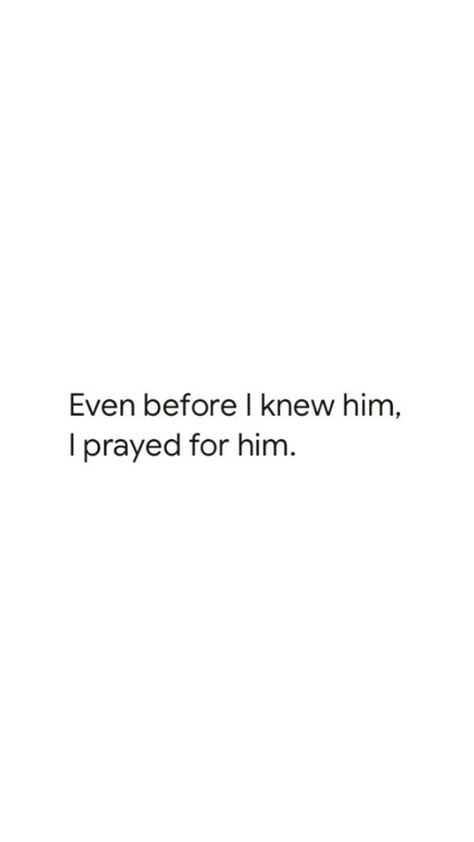 God Uplifting Quotes, Quotes About Praying For Someone, Everything I Prayed For Quotes, Quotes About Praying For Him, Praying To God About Him, He Prayed For Her She Prayed For Him, Bible Quotes To Send To Boyfriend, God Knew I Needed You, Praying For Him Quotes