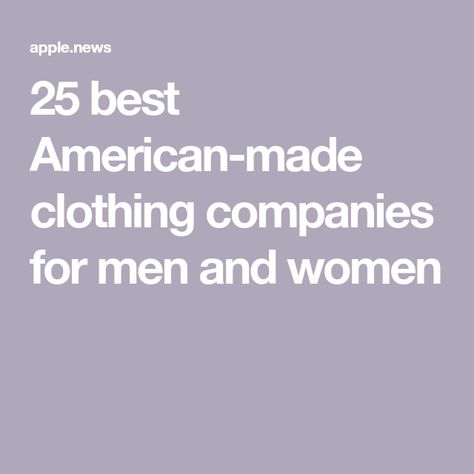 25 best American-made clothing companies for men and women American Clothes, American Made Clothing, Usa Outfit, Good American, Made Clothing, Made In America, Clothing Company, American Made, American Vintage