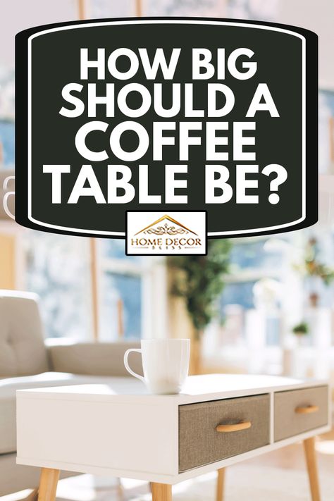 Coffee Table For Big Living Room, Coffee Tables For Large Living Room, Large Modern Coffee Table, Size Of Coffee Table To Couch, What Size Coffee Table Do I Need, Big Coffee Table Decor, Coffee Table Size Guide, What Size Coffee Table, Square Coffee Tables Living Room