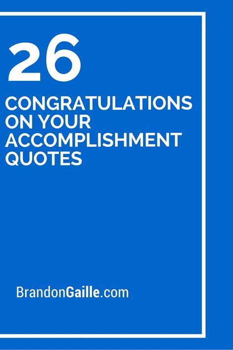 26 Congratulations On Your Accomplishment Quotes Great Accomplishment Quotes, Congratulatory Message For Achievement, How To Congratulate Someone For Success, Way To Go Quotes Congratulations, Proud Of Your Accomplishments Quotes, Accomplishments Quotes, Congratulations Card Ideas, Congratulation Quotes, Congratulations Wishes On Success