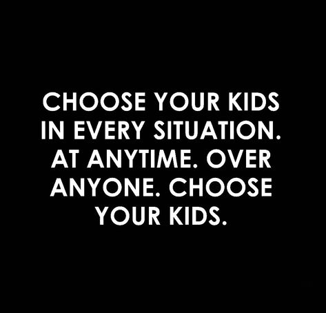 Parent Priorities Quotes, How To Disengage From Stepkids, Standing Up For Your Kids Quotes, When It Comes To My Kids Quotes, Family Who Dont See Your Kids, My Children Quotes, Mothers Love Quotes, Mommy Quotes, Mom Life Quotes