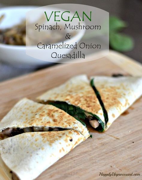 Vegan Spinach, Mushroom & Caramelized Onion Quesadillas Mushroom Quesadilla, Burrito Vegan, Mushrooms And Spinach, Vegan Spinach, Spinach Mushroom, Diy Easy Recipes, Caramelized Onion, Vegan Cooking, Vegan Foods