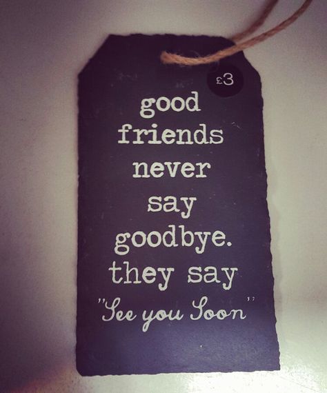 Good friends never say goodbye they say see you soon This Isnt Goodbye This Is Simply See You Later, See You Soon Quotes, Appropriate Quotes, Soon Quotes, Goodbye Note, Quotes For Love, Goodbye Quotes, Quotes For Friends, Never Say Goodbye