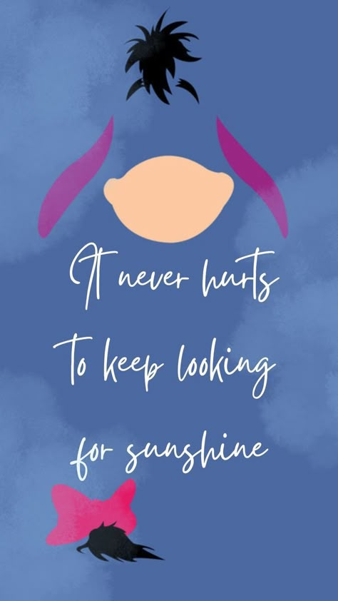 Disney Quotes | Winnie the Pooh - Eeyore Cute Eeyore Wallpaper Aesthetic, Happy Eeyore, Eyeore Tattoos Eeyore Quotes, Eeyore Quotes Tattoo, Eeyore Painting Easy, Cute Eeyore Wallpaper, Cute Quotes Disney, Disney Quotes Inspirational Wallpaper, Eore Winnie The Pooh Eeyore