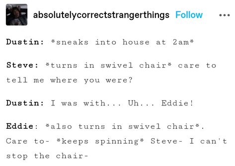 steddie, steveddie, Steve x Eddie, incorrect quotes, gay, stranger things, stranger things spoilers, stranger things 4, st4 Stranger Things Yearbook Quotes, Stranger Things Steve X Eddie Fanart, Stranger Things Quotes Funny, Stranger Things Steve X Eddie, Fruity Four Stranger Things Fanart, Stranger Things Funny Jokes, Stranger Things Humor, Eddie Fanart Stranger Things, Stranger Things Parallels