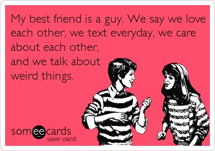 My best friend is a guy. We say we love each other, we text everyday, we care about each other, and we talk about weird things. Guy Friend Quotes, Boy Bestie, Girly Facts, Guy Friend, Funny Friendship, We Love Each Other, Guy Best Friend, Best Friend Quotes For Guys, Guy Best Friends