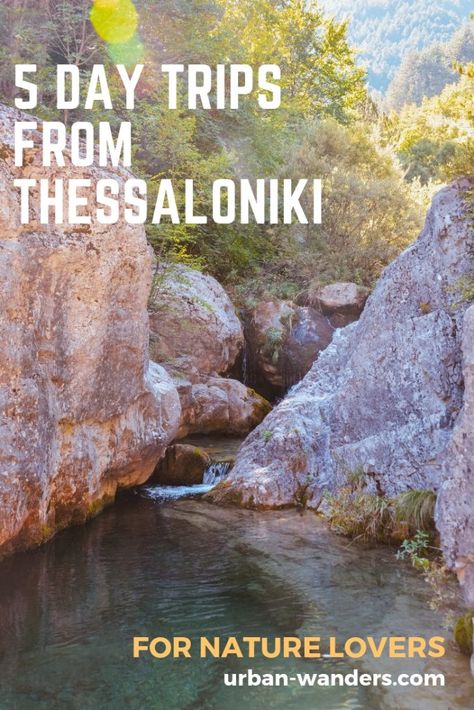 5 Day Trips from Thessaloniki, Greece for Nature Lovers - Urban Wanders North Greece, Northern Greece, Halkidiki Greece, Learn A Language, Tourism Day, Eastern Europe Travel, Thessaloniki Greece, Language Courses, Family Travel Destinations