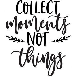 Collect Moments Not Things, Wedding Quote, Collect Moments, Illustration Quotes, Family Sign, Super Quotes, Trendy Quotes, Ideas Quotes, Quotes Positive