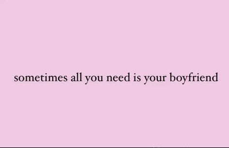 Sometimes All You Need Is Your Boyfriend, Message For Boyfriend, Boyfriend Memes, Good Quotes For Instagram, Valentines Gifts For Boyfriend, Cute Messages, Boyfriend Quotes, Your Boyfriend