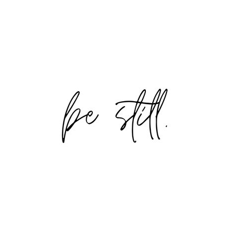 Be still and Know that I am God. Scripture. Encouragement. Psalms. Be Still Calligraphy, Be Still Quotes Faith, Be Still Aesthetic, Be Still Arm Tattoo, Tattoo Be Still And Know That I Am God, Be Still Tattoo With Flower, Be Still And Know That I Am God Tattoo, Thy Will Be Done Tattoo, Peace Be Still Tattoo