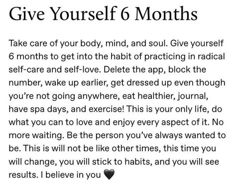 Give Yourself 6 Months, This Is Your Life, Take Care Of Your Body, Get My Life Together, Mind And Soul, Positive Self Affirmations, Mental And Emotional Health, Self Care Activities, How To Wake Up Early