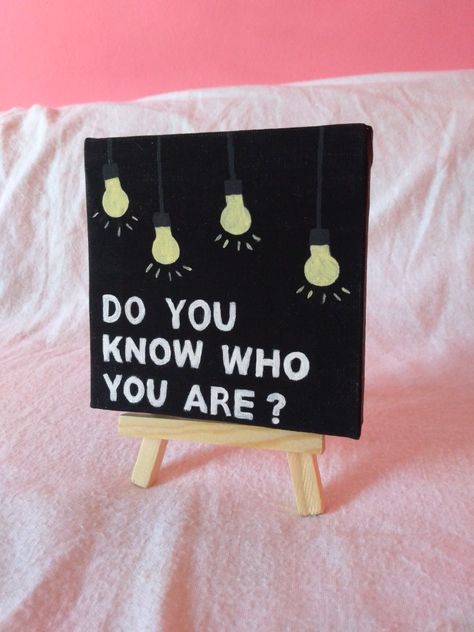 Do You Know Who You Are Painting, It Is What It Is Painting, Painting My Feelings, Do You Know Who You Are, Mini Canvas Art Quotes, Easy Things To Paint For Beginners, Art Deco Website, Easy Spring Crafts, Crafts To Do At Home