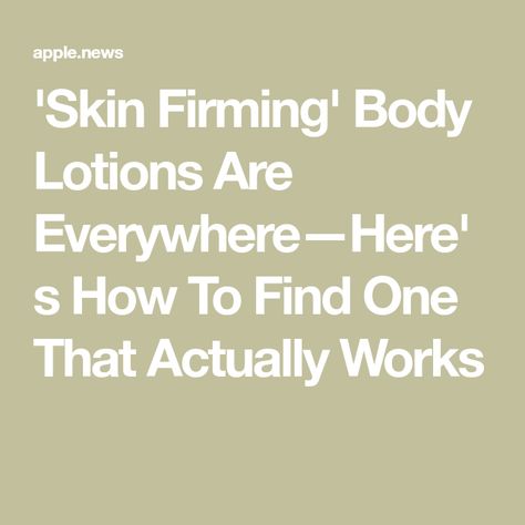 'Skin Firming' Body Lotions Are Everywhere—Here's How To Find One That Actually Works Best Firming Body Lotion, Skin Firming Lotion, Firming Body Lotion, Firming Lotion, Body Lotions, Best Skin, Skin Firming, Aging Skin, How To Find