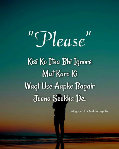 Such me itna ignore mat Karo.... Wo bhi aapke liye aapna ego side me rakhta hai... A Ignore Me Quotes, Being Ignored Quotes, Love My Parents Quotes, Bestest Friend Quotes, Saving Quotes, True Feelings Quotes, Good Relationship Quotes, Feeling Pictures, Dear Self Quotes