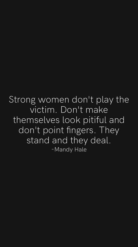 Dont Be A Victim Of Your Past, Strong Women Dont Play Victim Quotes, People Who Play Both Sides Quotes, Friends Who Play The Victim, Don’t Be A Victim Quotes, People Who Always Play The Victim, Stop Acting Like The Victim, Don’t Play The Victim Quotes, Don’t Try To Play Me Quotes