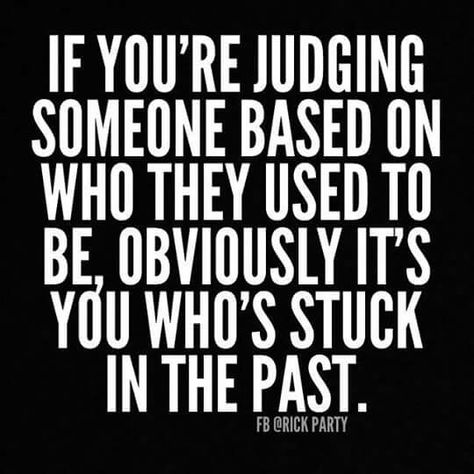 If you're judging someone based on who they used to be, obviously it's you who's stuck in the past. Quotes About Changes For The Better, Jesus King Of Kings, Past Quotes, Jesus King, Change For The Better, Quotes About Change, Inspirational Quotes God, Birth Of Jesus, Super Quotes