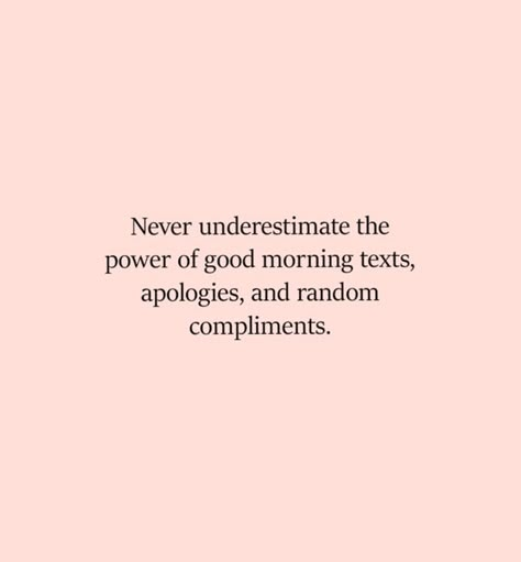 Never underestimate the power of good morning texts, apologies, and random compliments. /: #inspirationalquotes Morning Texts, Good Morning Texts, Super Quotes, Trendy Quotes, Never Underestimate, Motivational Quotes For Life, Daily Motivational Quotes, The Words, Relationship Quotes