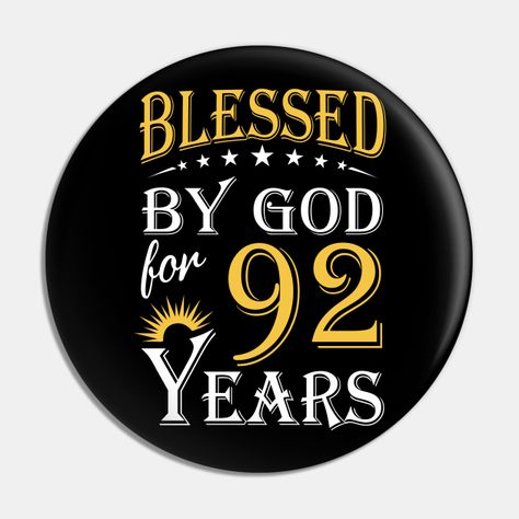 Blessed By God For 92 Years 92nd Birthday. Great Gift For Men Women Kids Grandpa Grandma Mom Dad Uncle Aunt Sister Brother On Birthday, Christmas, New Year, Mother's Day, Father's Day And Other Holidays. -- Choose from our vast selection of pins to match with your desired size to make the perfect custom pin. Pick your favorite: Movies, TV Shows, Art, and so much more! Available in small and large. Perfect to wear or to decorate your bag or backpack with. 68 Birthday, 92nd Birthday, 95 Birthday, 38th Birthday, Birthday Pins, 75th Birthday, Flyer And Poster Design, 100th Birthday, 14th Birthday