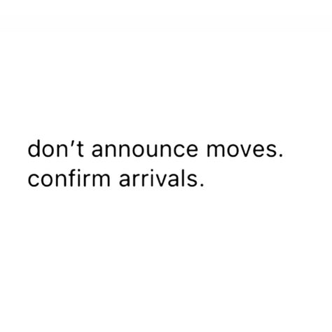 Again, don’t announce moves.  Confirm arrivals.  You’ll be happier. Trust. Don’t Announce Your Moves Quote, Instagram Captions For Selfies, Awakening Quotes, Babe Quotes, Hard Truth, Quotes About Moving On, Love Yourself Quotes, Baddie Quotes, Be Happier