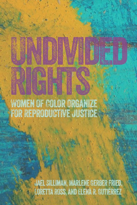 Undivided Rights captures the evolving and largely unknown activist history of women of color organizing for reproductive justice. Reproductive Justice, Feminist Literature, Sister Songs, Law Books, Reproductive Rights, Innovation Strategy, Asian American, Book Print, Social Science