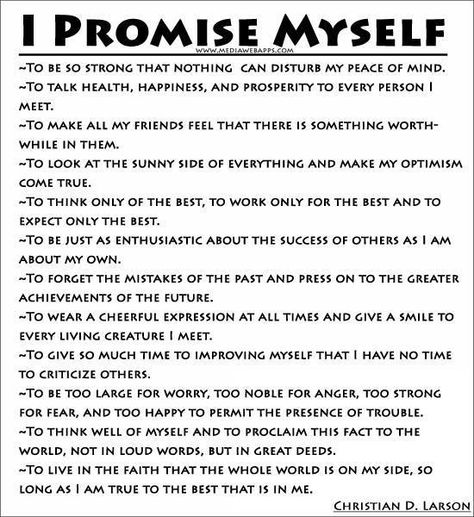 The promises you keep to yourself are some of the most important! It's amazing how even just keeping a few of these from the list will brighten your days! By Myself Quotes, Christian D Larson, Myself Quotes, Promise To Myself, Promise Quotes, Ways To Destress, Quotes By Authors, By Myself, Positive Words