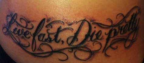 My new Tattoo "Live Fast, Die Pretty" Die Young Tattoo, My Life My Way, Live Tattoo, Thigh Tat, Pretty Tattoo, Bad Girls Club, New Tattoo, Die Young, Love My Husband